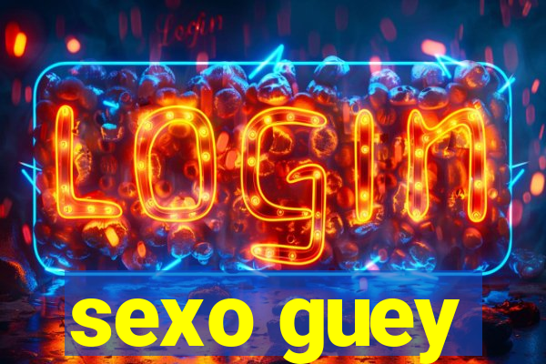 sexo guey